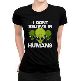 I Don't Believe In Humans Funny Alien Ufo Women T-shirt | Mazezy