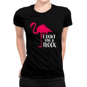 I Don't Give A Flock Flamingo - Funny Sassy S Women T-shirt | Mazezy