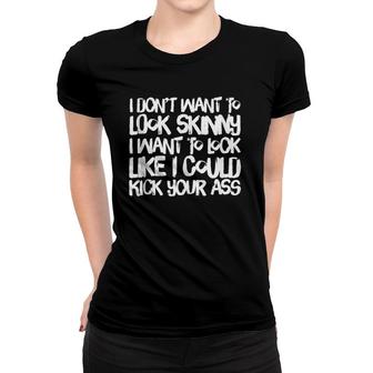 I Don't Want To Look Skinny Funny Workout Gift Women T-shirt | Mazezy