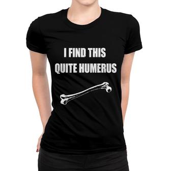 I Find This Quite Humerus Women T-shirt | Mazezy