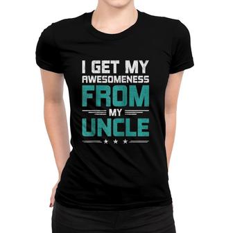 I Get My Awesomeness From My Uncle Niece Nephew Raglan Baseball Tee Women T-shirt | Mazezy