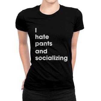 I Hate Pants And Socializing Homebody Women T-shirt | Mazezy
