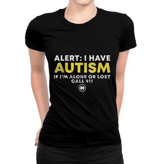 I Have Autism Call 911 Women T-shirt | Mazezy