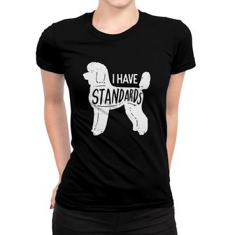 I Have Standards Poodle Classic Women T-shirt | Mazezy