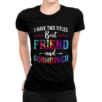 I Have Two Titles Best Friend And Godmother Tie Dye Women T-shirt | Mazezy DE