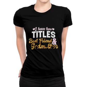 I Have Two Titles Best Friend Godmother Floral Sunflower Women T-shirt | Mazezy