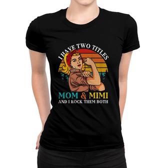 I Have Two Titles Mom & Mimi Retro Vintage Mothers Day Women T-shirt | Mazezy