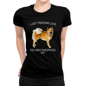 I Just Freaking Love Icelandic Sheepdog Ok Dog Women T-shirt | Mazezy