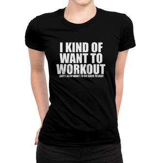 I Kind Of Want To Workout But I Also Want To Go Back To Bed Raglan Baseball Tee Women T-shirt | Mazezy