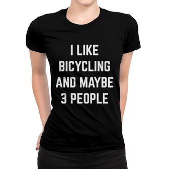 I Like Bicycling And Maybe 3 People Mountain Biking Cycling Women T-shirt | Mazezy