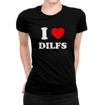 I Love Dilfs Women T-shirt | Mazezy