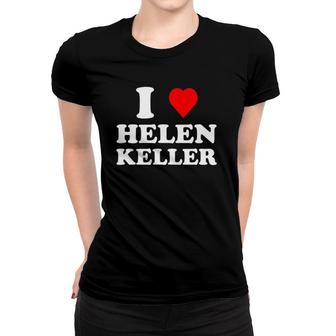 I Love Helen Keller Heart Women T-shirt | Mazezy