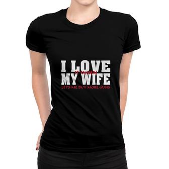 I Love It When My Wife Lets Me Buy More Women T-shirt | Mazezy