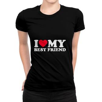 I Love My Best Friend I Heart My Best Friend Women T-shirt - Thegiftio UK