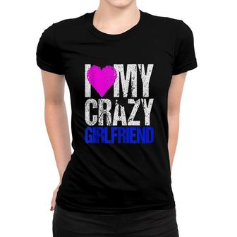 I Love My Crazy Girlfriend Women T-shirt | Mazezy