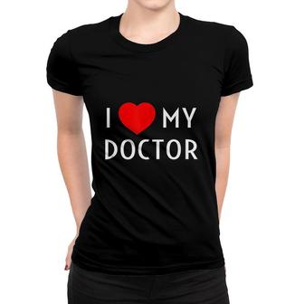I Love My Doctor I Heart My Doctor Wife Girlfriend Mom Dad Women T-shirt - Thegiftio UK