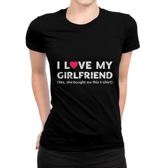 I Love My Girlfriend Yes She Bought Me This V2 Women T-shirt - Thegiftio UK