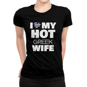 I Love My Hot Greek Wife Married To Hot Greece Girl Women T-shirt | Mazezy