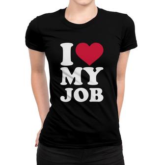 I Love My Job Women T-shirt | Mazezy