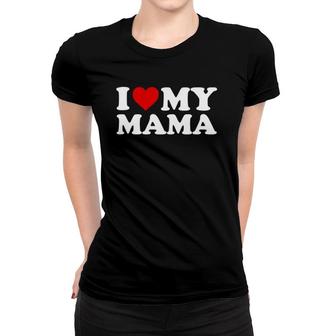 I Love My Mama Mom - Red Heart Women T-shirt | Mazezy
