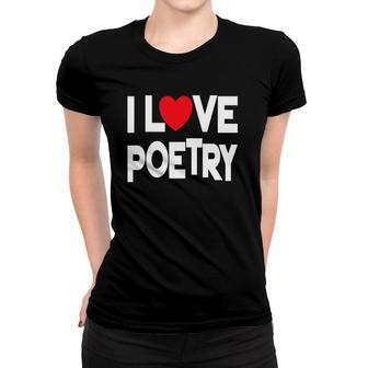 I Love Poetry Quote Teacher And Student Design Women T-shirt | Mazezy