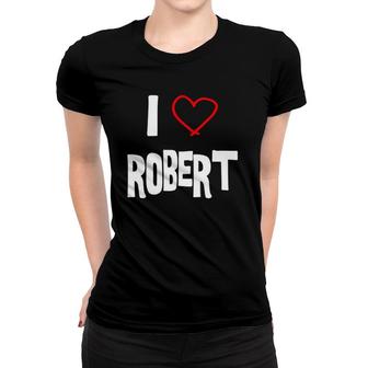 I Love Robert I Love You With All My Heart Women T-shirt | Mazezy DE