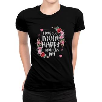 I Love You Mom Happy Mother's Day Women T-shirt | Mazezy