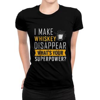 I Make Whiskey Disappear Whiskey Lover Women T-shirt | Mazezy