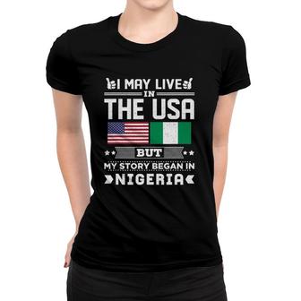 I May Live In Usa But My Story Began In Nigeria Women T-shirt | Mazezy