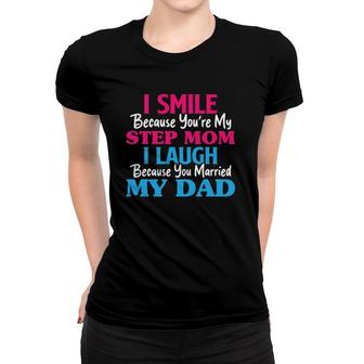I Smile Because You're My Step Mom Funny Step Mother's Day Women T-shirt | Mazezy