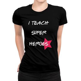 I Teach Super Heroes Funny Teacher Gif Women T-shirt | Mazezy