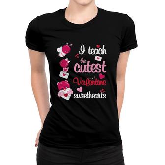 I Teach The Cutest Valentine Sweethearts Teacher Women T-shirt | Mazezy