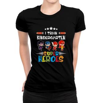 I Train Kindergarten Super Heroes Teacher Team Gift Women T-shirt | Mazezy