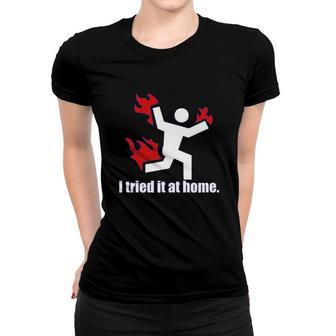 I Tried It At Home Women T-shirt | Mazezy UK
