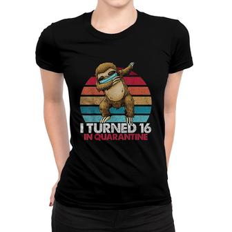 I Turned 16 In Quarantine Dabbing Sloth Women T-shirt | Mazezy