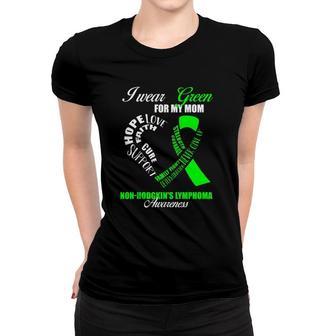 I Wear Green For My Mom Non-Hodgkin's Lymphoma Awareness Women T-shirt | Mazezy