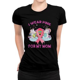 I Wear Pink For My Mom Breast Cancer Awareness Unicorn Women T-shirt | Mazezy