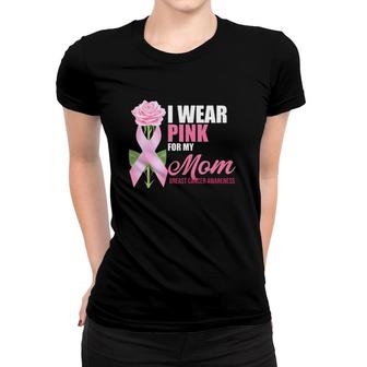 I Wear Pink For My Mom Breast Cancer Floral Ribbon Women T-shirt | Mazezy