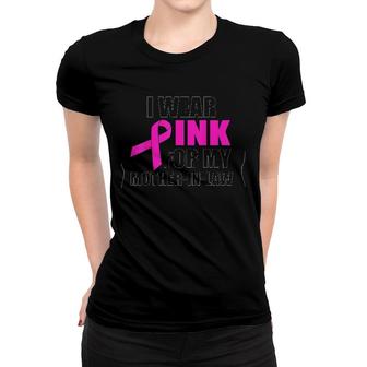 I Wear Pink For My Mother In Law Breast Cancer Awareness Version Women T-shirt | Mazezy