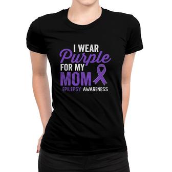 I Wear Purple For My Mom Epilepsy Awareness Quote Women T-shirt | Mazezy