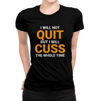 I Will Not Quit But I Will Cuss The Whole Time Swagazon Women T-shirt | Mazezy