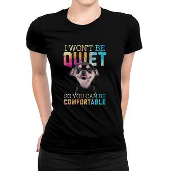 I Won't Be Quiet So You Can Be Comfortable Chihuahua Wink Dog Lover Women T-shirt | Mazezy