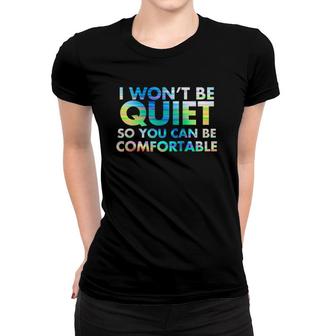 I Won't Be Quiet So You Can Be Comfortable Raglan Baseball Tee Women T-shirt | Mazezy