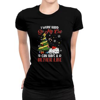 I Work Hard So My Cat Can Have A Better Life Xmas Women T-shirt | Mazezy