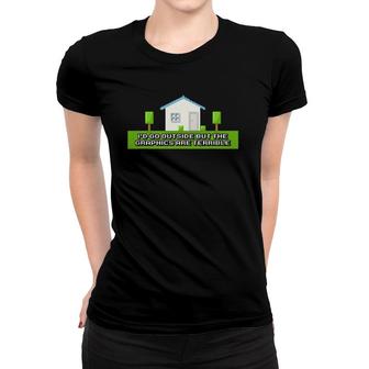 I'd Go Outside But The Graphics Are Terrible Women T-shirt | Mazezy