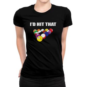 I'd Hit That Funny Pool Player Billiards Gift Idea Women T-shirt | Mazezy