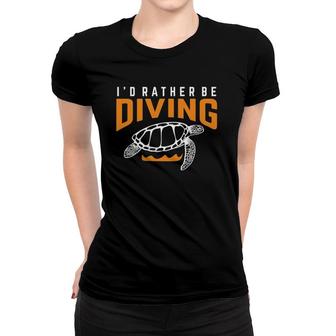 I'd Rather Be Diving Scuba Diver Freediver Turtle Diving Women T-shirt | Mazezy