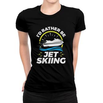 I'd Rather Be Jet Skiing Pwc Personal Watercraft Women T-shirt | Mazezy