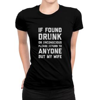 If Found Drunk Please Return To Anyone But My Wife Funny Drinking Women T-shirt - Thegiftio UK