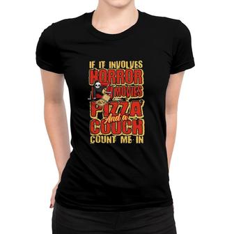 If It Involves Horror Movies Pizza And A Couch Horror Movie Women T-shirt | Mazezy